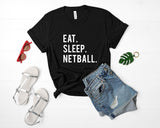 Netball, Netball Shirt, Gifts For Netball Player, Eat Sleep Netball T-Shirt - 606