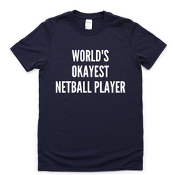 Netball T-Shirt, World's Okayest Netball Player Shirt Mens Womens Gift - 4299