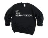 Neuropsychologist Gift, Eat Sleep Neuropsychology Sweatshirt Mens Womens Gifts - 2870