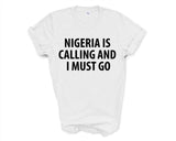Nigeria T-shirt, Nigeria is calling and i must go shirt Mens Womens Gift - 4024