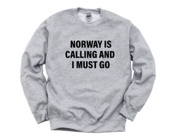 Norway Sweater, Norway is Calling and I Must go Sweatshirt Mens Womens Gift - 4133