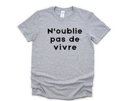 N'oublie Pas De Vivre T-Shirt, French Sayings Mens Womens Gifts - 4739