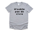 N'oublie Pas De Vivre T-Shirt, French Sayings Mens Womens Gifts - 4739