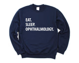 Ophthalmology, Eat Sleep Ophthalmology sweatshirt Mens Womens Gifts - 1273