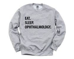 Ophthalmology, Eat Sleep Ophthalmology sweatshirt Mens Womens Gifts - 1273