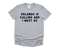 Orlando T-Shirt, Vacation Shirt, Holiday, Orlando Is calling and I Must Go Shirt Mens Womens Gifts - 4704