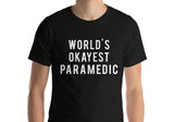 Paramedic T-shirt, World's Okayest Paramedic T-shirt Gift for Men Women - 302