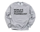 Pharmacist Sweater, World's Okayest Pharmacist Sweatshirt Gift for Men & Women - 143