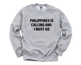 Philippines Sweater, Philippines is Calling and I Must go Sweatshirt Mens Womens Gift - 4102