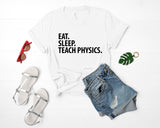 Physics Teacher gift, Eat Sleep Teach Physics t-shirt Mens Womens - 1438