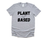 Plant Based T-Shirt, Plants Shirt, Vegan Gift Mens Womens - 4824