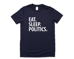 Politics Shirt, Eat Sleep Politics T-Shirt Mens Womens Gifts - 3398