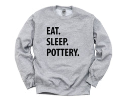 Potter Gift, Eat Sleep Pottery Sweatshirt Gift for Men & Women - 1220