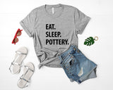 Pottery T-Shirt, Eat Sleep Pottery shirt Mens Womens Gifts - 1220