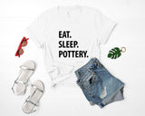 Pottery T-Shirt, Eat Sleep Pottery shirt Mens Womens Gifts - 1220