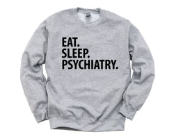 Psychiatry Sweater, Eat Sleep Psychiatry Sweatshirt Gift for Men & Women - 1892