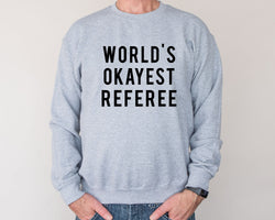 Referee Gift, World's Okayest Referee Sweatshirt Men Womens Gift - 7