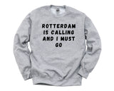 Rotterdam Sweater, Rotterdam is calling and i must go Sweatshirt Mens Womens Gift - 4640