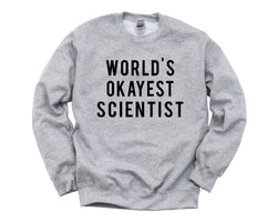 Science Sweater, Gift for Scientist, World's Okayest Scientist Sweatshirt - 376