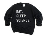 Science Sweatshirt, Gift For Science Students, Eat Sleep Science sweatshirt - 749