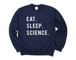 Science Sweatshirt, Gift For Science Teacher Students, Eat Sleep Science Sweater Mens Womens Gift - 749