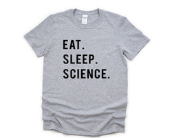 Science shirt, Science Student, Eat Sleep Science T-Shirt Mens Womens Gift - 749