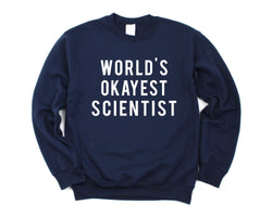 Scientist Sweatshirt, World's Okayest Scientist Sweater Mens Womens Gift - 376