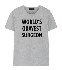 Surgeon tshirt, Surgeon gift, World's Okayest Surgeon T Shirt, Gift for Men Women - 1362