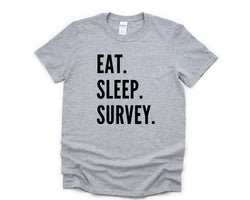 Survey T-Shirt, Surveyor Gift, Eat Sleep Survey Shirt Mens Womens Gifts - 4660