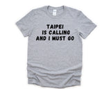 Taipei T-Shirt, Vacation Shirt, Holiday, Taipei Is calling and I Must Go Shirt Mens Womens Gifts - 4713