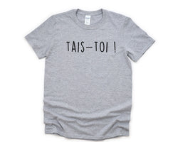 Tais-Toi T-Shirt, Shut Up Shirt, French Sayings Mens Womens Gifts - 4740