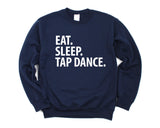 Tap Dance Sweater, Eat Sleep Tap Dance Sweatshirt Gift for Men & Women - 3349