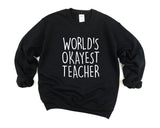 Teacher Sweater, World's Okayest Teacher Sweatshirt Gift for Men & Women - 1555