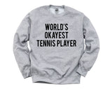 Tennis Player Gift, Tennis gifts, World's Okayest Tennis Player Sweatshirt Gift for Men & Women - 1729