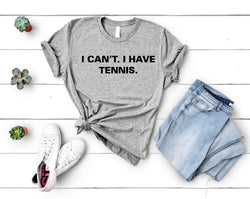 Tennis tshirt, Tennis Player gift, I Can't. I have Tennis T-Shirt - 3775