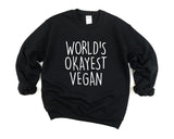 Vegan Sweater, Worlds Okayest Vegan Sweatshirt Mens & Womens Gift - 1336