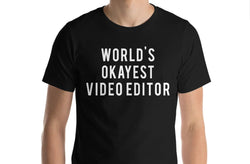 Video Editor T-Shirt, World's Okayest Video Editor T Shirt Gift for Him or Her - 37