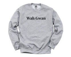 Wah Gwan Sweater, Jamaican Gift, Wah Gwan Sweatshirt Mens Womens - 4289