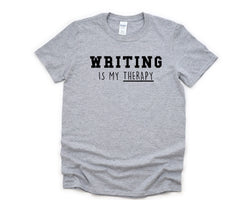 Writer Shirt, Writing is my Therapy T-Shirt Mens Womens Gift - 4767