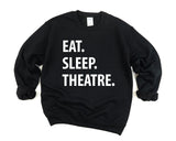 Theatre Sweatshirt, Eat sleep Theatre Sweater Mens & Womens Gift - 1295