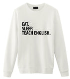 English Teacher Gift, Eat Sleep Teach English Sweatshirt Mens Womens Gift