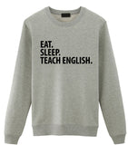English Teacher Gift, Eat Sleep Teach English Sweatshirt Mens Womens Gift