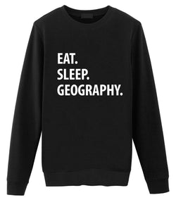 Geography Sweatshirt, Eat Sleep Geography Sweater Mens Womens