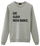 Irish Dance Sweater, Eat Sleep Irish Dance Sweatshirt Gift for Men & Women