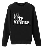 Medicine Sweater, Eat Sleep Medicine sweatshirt Mens Womens Gifts