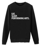 Performing Arts Gift, Eat Sleep Performing Arts Sweatshirt Mens Womens Gift - 2042