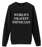 Physician Sweater, World's Okayest Physician Sweatshirt Gift for Men & Women