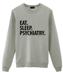 Psychiatry Sweater, Eat Sleep Psychiatry Sweatshirt Gift for Men & Women