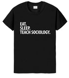 Sociology Teacher T-Shirt, Eat Sleep Teach Sociology Shirt Mens Womens Gift